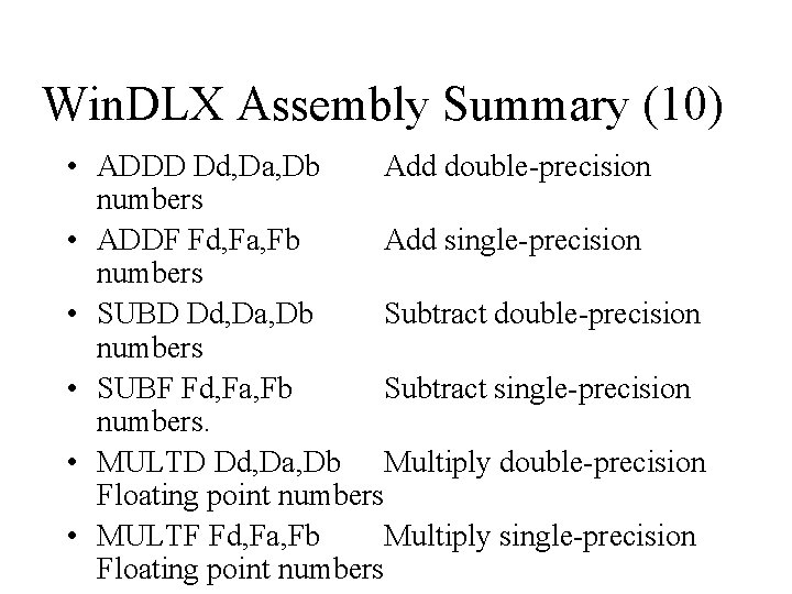 Win. DLX Assembly Summary (10) • ADDD Dd, Da, Db Add double-precision numbers •