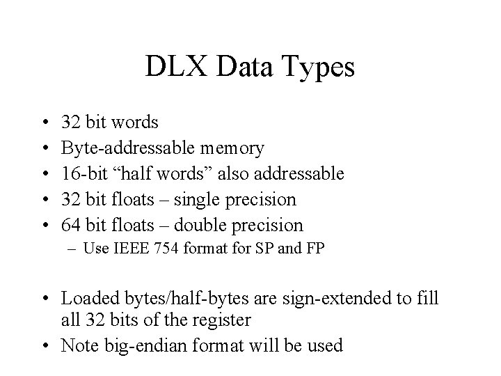 DLX Data Types • • • 32 bit words Byte-addressable memory 16 -bit “half