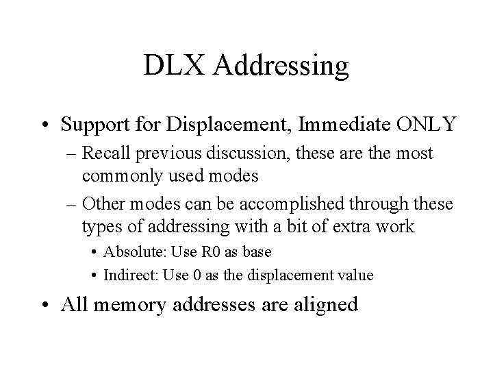 DLX Addressing • Support for Displacement, Immediate ONLY – Recall previous discussion, these are