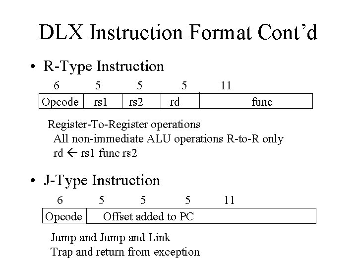 DLX Instruction Format Cont’d • R-Type Instruction 6 Opcode 5 rs 1 5 rs