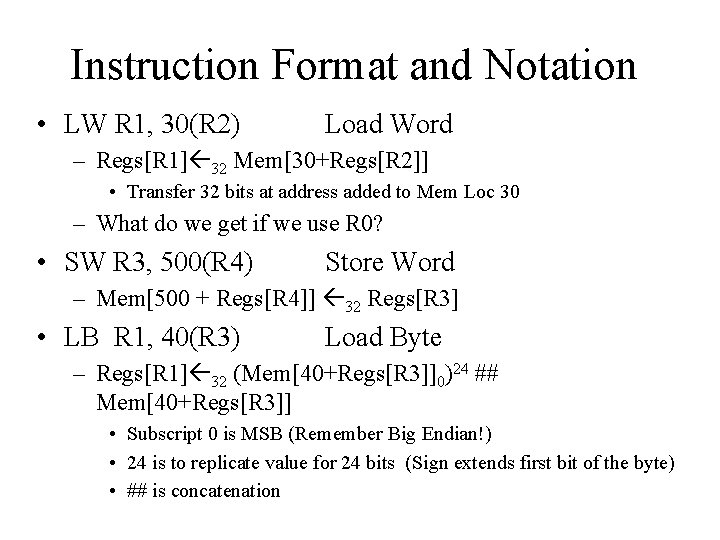 Instruction Format and Notation • LW R 1, 30(R 2) Load Word – Regs[R