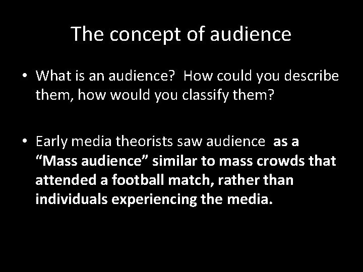 The concept of audience • What is an audience? How could you describe them,