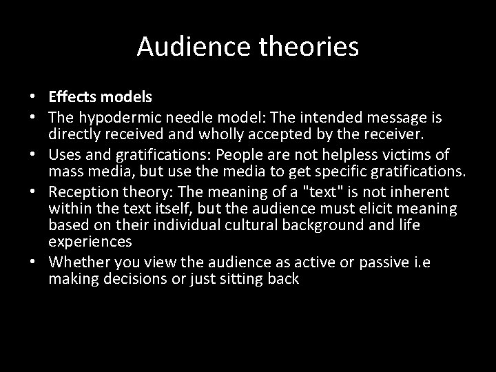 Audience theories • Effects models • The hypodermic needle model: The intended message is