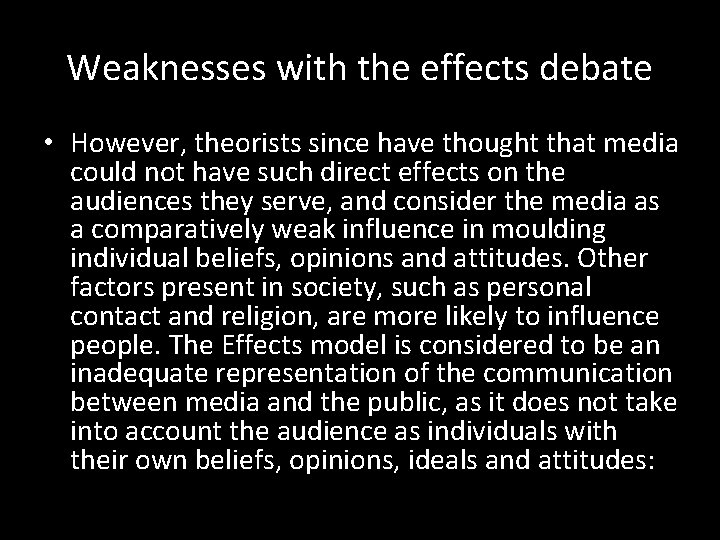 Weaknesses with the effects debate • However, theorists since have thought that media could