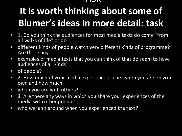 TASK It is worth thinking about some of Blumer’s ideas in more detail: task