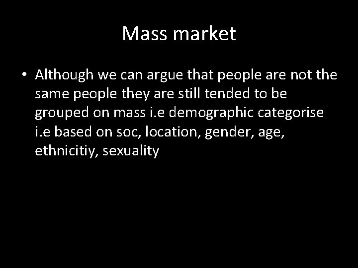Mass market • Although we can argue that people are not the same people
