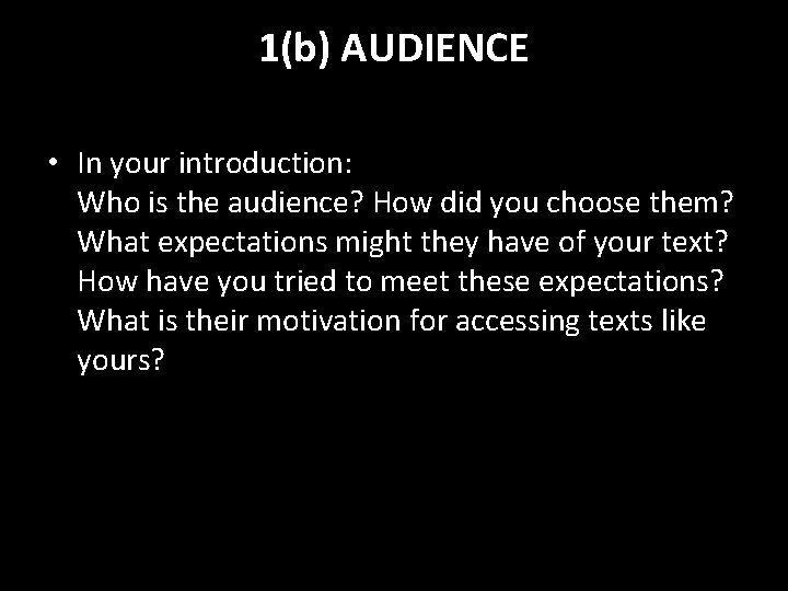 1(b) AUDIENCE • In your introduction: Who is the audience? How did you choose