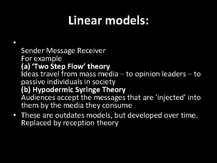 Linear models: • Sender Message Receiver For example (a) ‘Two Step Flow’ theory Ideas