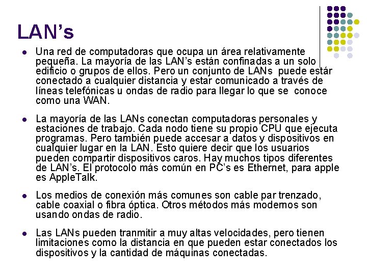 LAN’s l Una red de computadoras que ocupa un área relativamente pequeña. La mayoría
