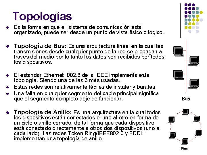 Topologías l Es la forma en que el sistema de comunicación está organizado, puede