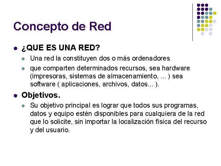 Concepto de Red l ¿QUE ES UNA RED? l l l Una red la
