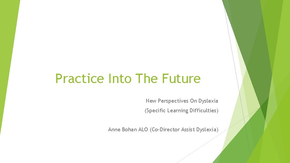 Practice Into The Future New Perspectives On Dyslexia (Specific Learning Difficulties) Anne Bohan ALO