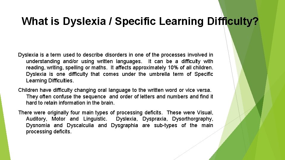 What is Dyslexia / Specific Learning Difficulty? Dyslexia is a term used to describe