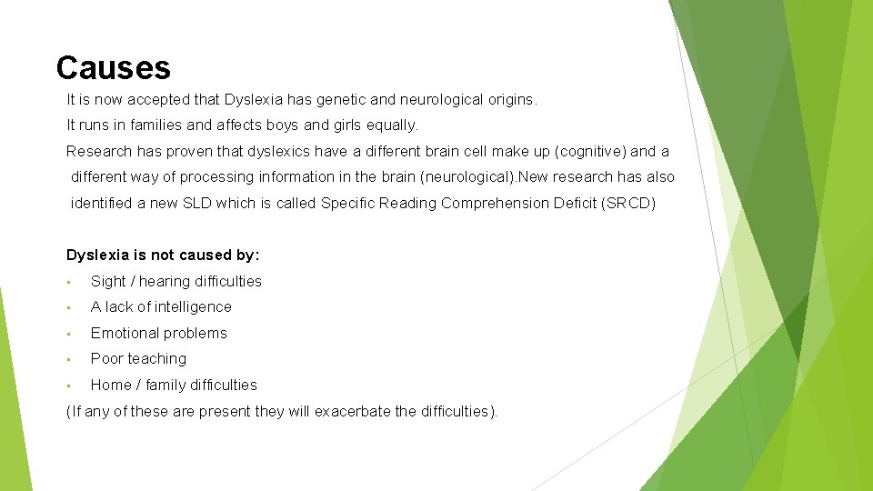 Causes It is now accepted that Dyslexia has genetic and neurological origins. It runs