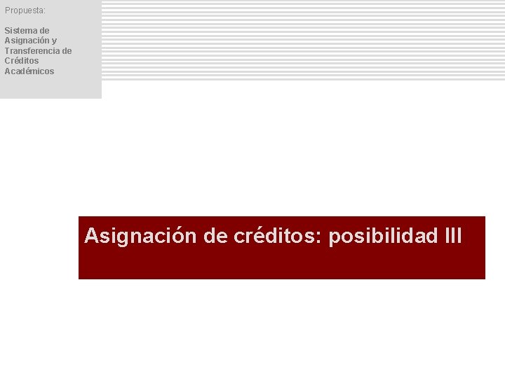 Propuesta: Sistema de Asignación y Transferencia de Créditos Académicos Asignación de créditos: posibilidad III