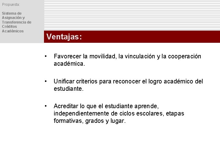 Propuesta: Sistema de Asignación y Transferencia de Créditos Académicos Ventajas: • Favorecer la movilidad,