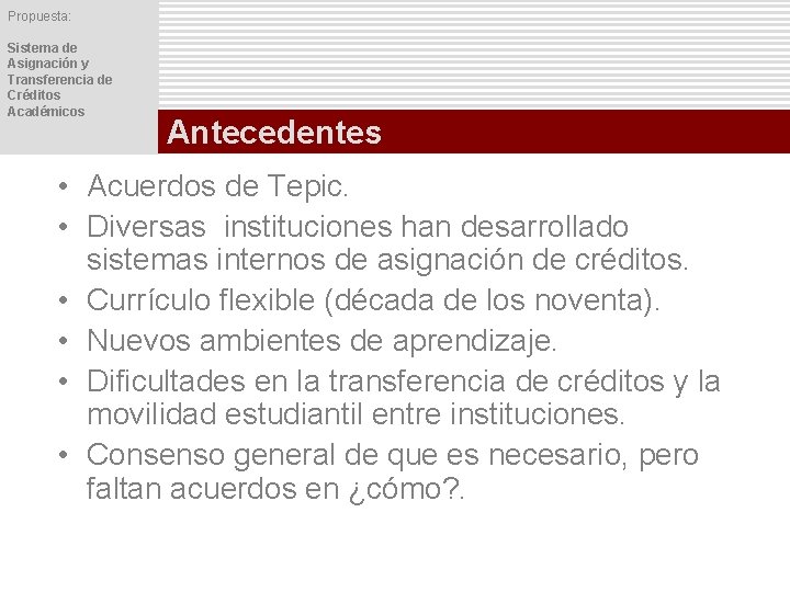 Propuesta: Sistema de Asignación y Transferencia de Créditos Académicos Antecedentes • Acuerdos de Tepic.