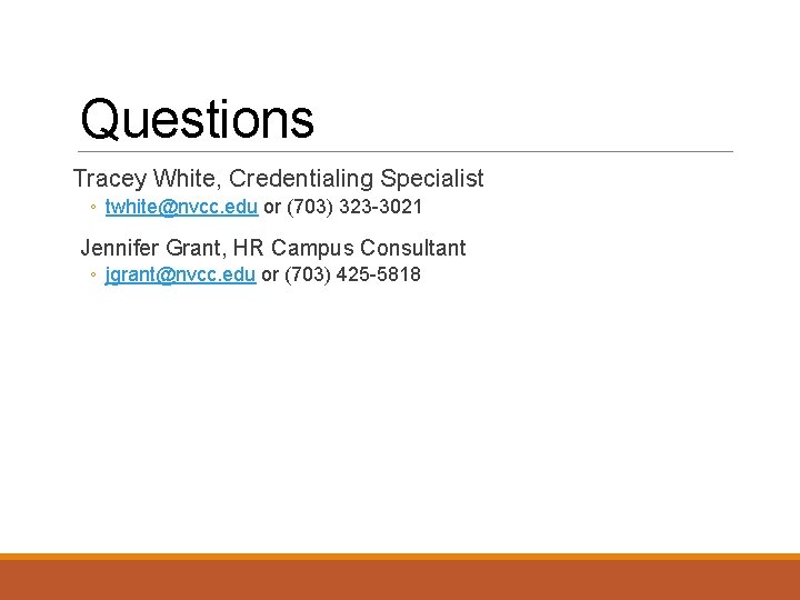 Questions Tracey White, Credentialing Specialist ◦ twhite@nvcc. edu or (703) 323 -3021 Jennifer Grant,