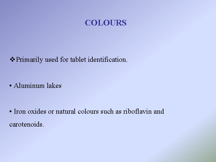COLOURS v. Primarily used for tablet identification. • Aluminum lakes • Iron oxides or
