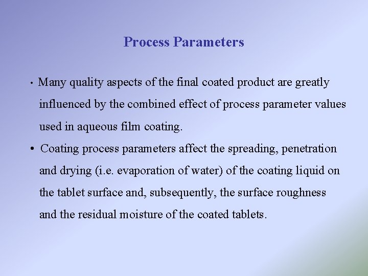 Process Parameters • Many quality aspects of the final coated product are greatly influenced