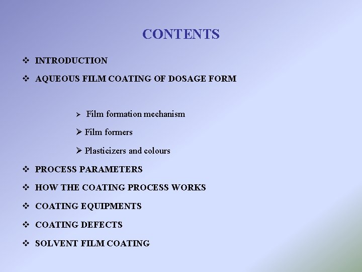 CONTENTS v INTRODUCTION v AQUEOUS FILM COATING OF DOSAGE FORM Ø Film formation mechanism