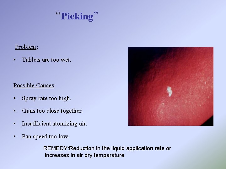 “Picking” Problem: • Tablets are too wet. Possible Causes: • Spray rate too high.