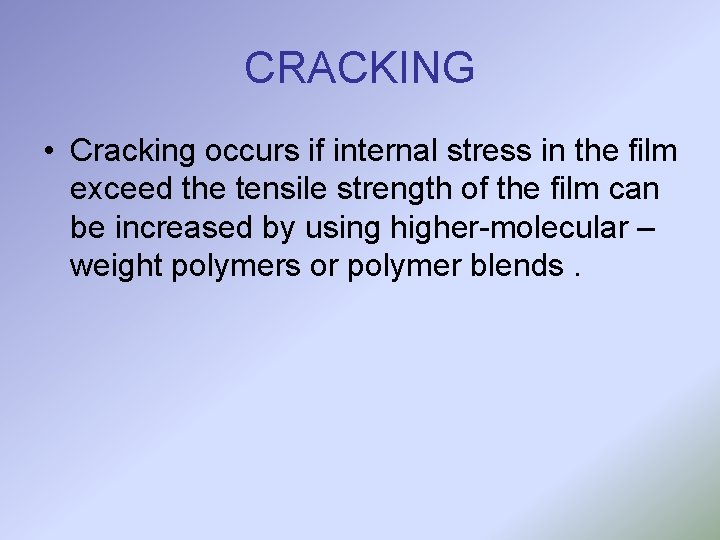 CRACKING • Cracking occurs if internal stress in the film exceed the tensile strength