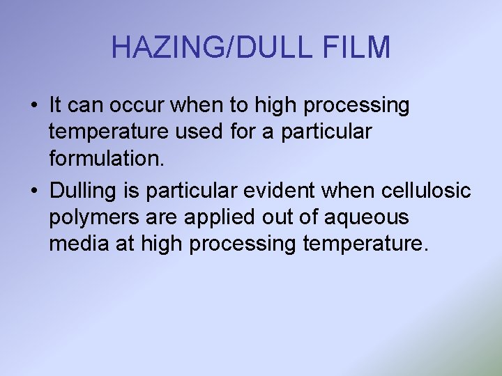 HAZING/DULL FILM • It can occur when to high processing temperature used for a