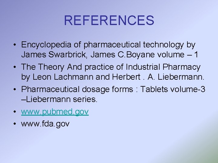 REFERENCES • Encyclopedia of pharmaceutical technology by James Swarbrick, James C. Boyane volume –