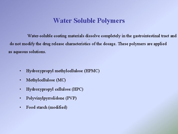 Water Soluble Polymers Water-soluble coating materials dissolve completely in the gastrointestinal tract and. do