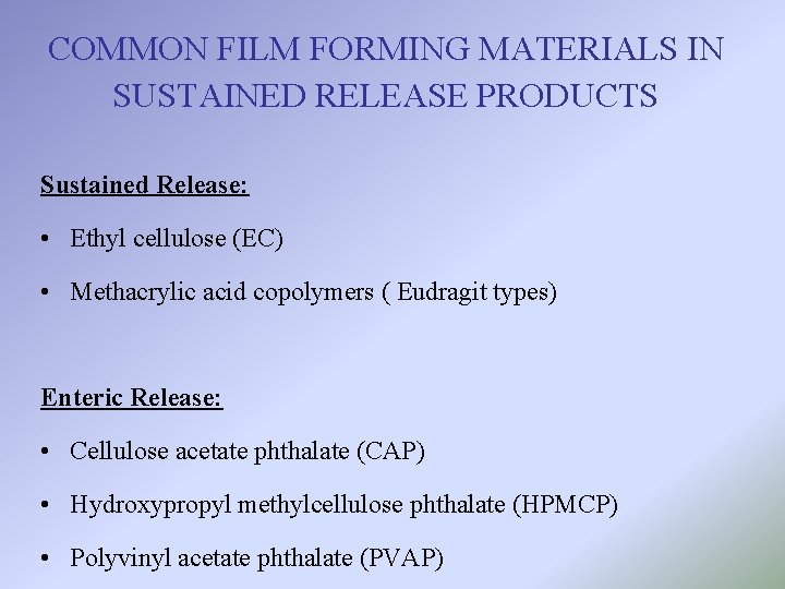 COMMON FILM FORMING MATERIALS IN SUSTAINED RELEASE PRODUCTS Sustained Release: • Ethyl cellulose (EC)