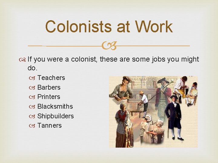 Colonists at Work If you were a colonist, these are some jobs you might