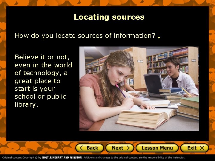 Locating sources How do you locate sources of information? Believe it or not, even
