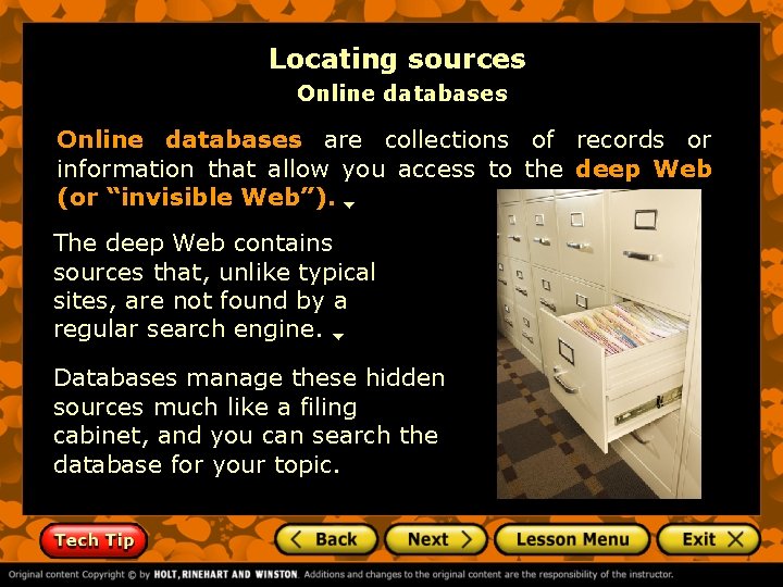 Locating sources Online databases are collections of records or information that allow you access