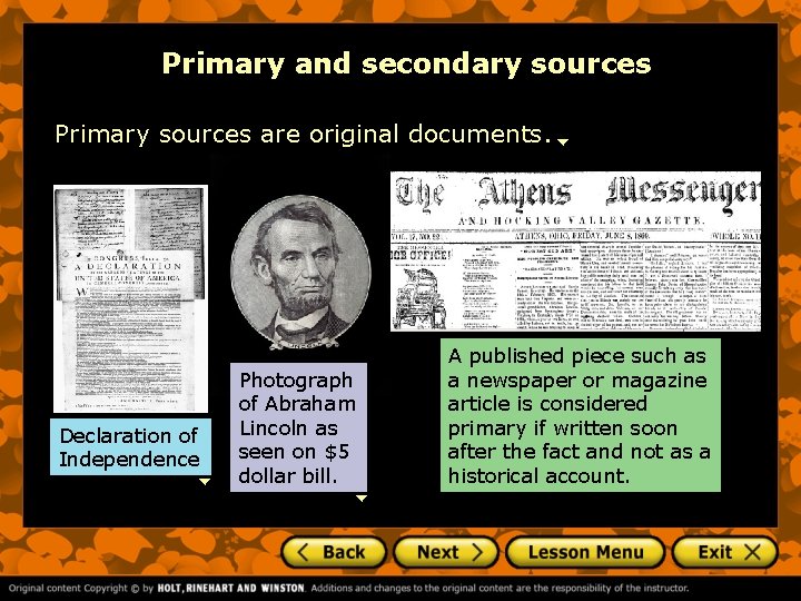 Primary and secondary sources Primary sources are original documents. Declaration of Independence Photograph of