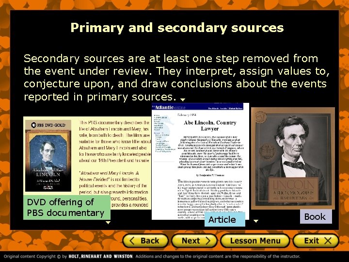 Primary and secondary sources Secondary sources are at least one step removed from the