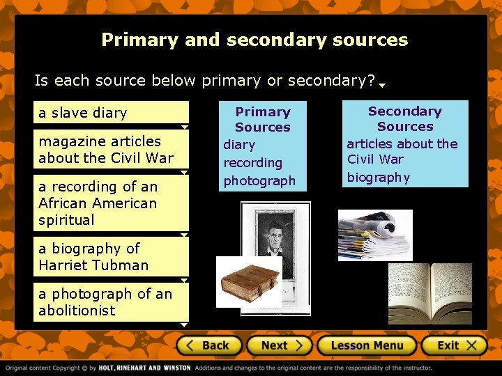 Primary and secondary sources Is each source below primary or secondary? a slave diary