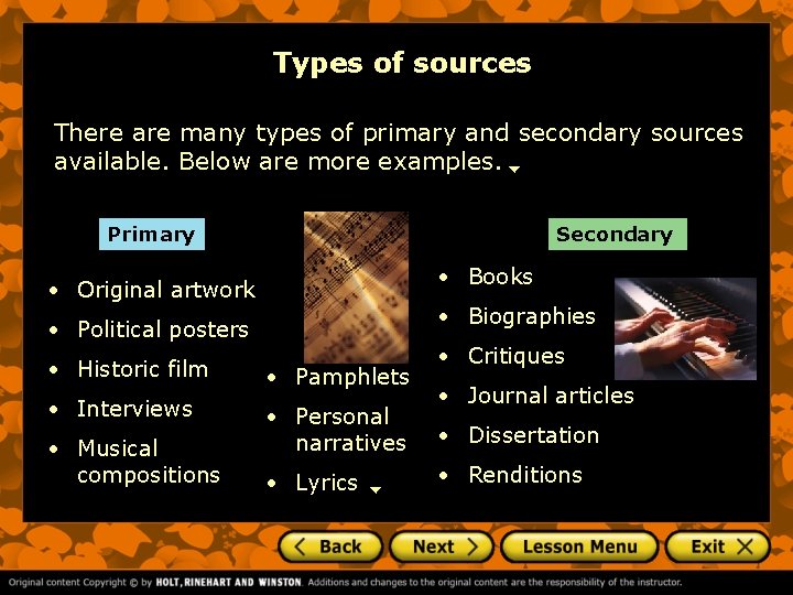 Types of sources There are many types of primary and secondary sources available. Below