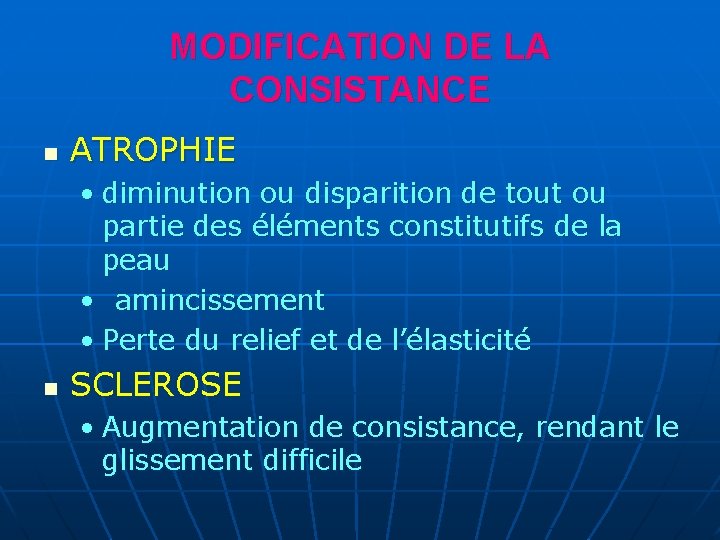MODIFICATION DE LA CONSISTANCE n ATROPHIE • diminution ou disparition de tout ou partie MODIFICATION DE LA CONSISTANCE n ATROPHIE • diminution ou disparition de tout ou partie