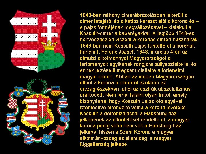 1849 -ben néhány címerábrázolásban lekerült a címer tetejéről és a kettős kereszt alól a