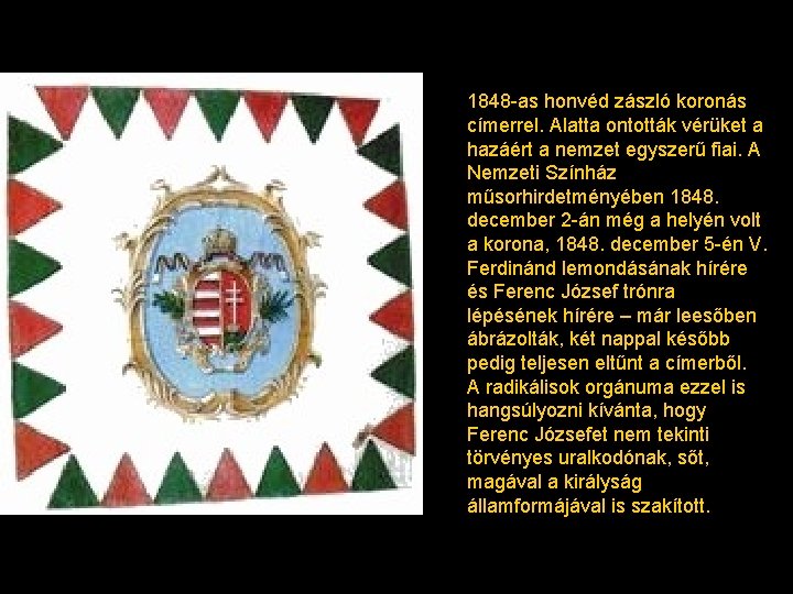 1848 -as honvéd zászló koronás címerrel. Alatta ontották vérüket a hazáért a nemzet egyszerű