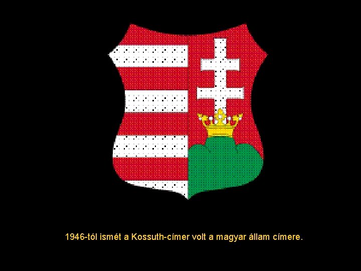 1946 -tól ismét a Kossuth-címer volt a magyar állam címere. 
