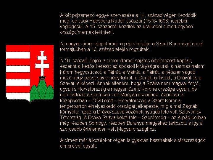 A két pajzsmező eggyé szervezése a 14. század végén kezdődik meg, de csak Habsburg