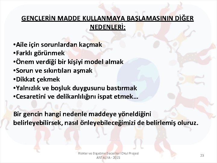 GENÇLERİN MADDE KULLANMAYA BAŞLAMASININ DİĞER NEDENLERİ; • Aile için sorunlardan kaçmak • Farklı görünmek