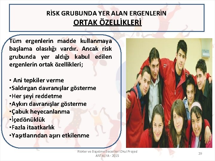 RİSK GRUBUNDA YER ALAN ERGENLERİN ORTAK ÖZELLİKLERİ Tüm ergenlerin madde kullanmaya başlama olasılığı vardır.