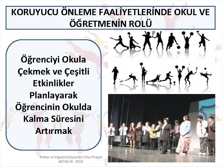 KORUYUCU ÖNLEME FAALİYETLERİNDE OKUL VE ÖĞRETMENİN ROLÜ Öğrenciyi Okula Çekmek ve Çeşitli Etkinlikler Planlayarak