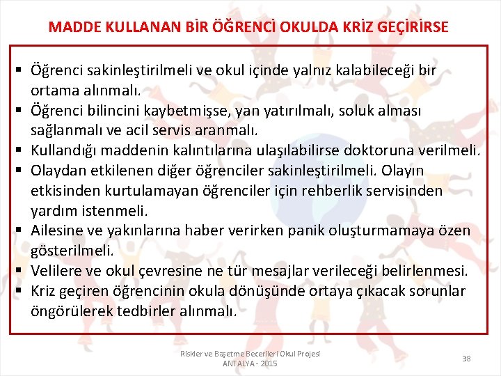 MADDE KULLANAN BİR ÖĞRENCİ OKULDA KRİZ GEÇİRİRSE § Öğrenci sakinleştirilmeli ve okul içinde yalnız