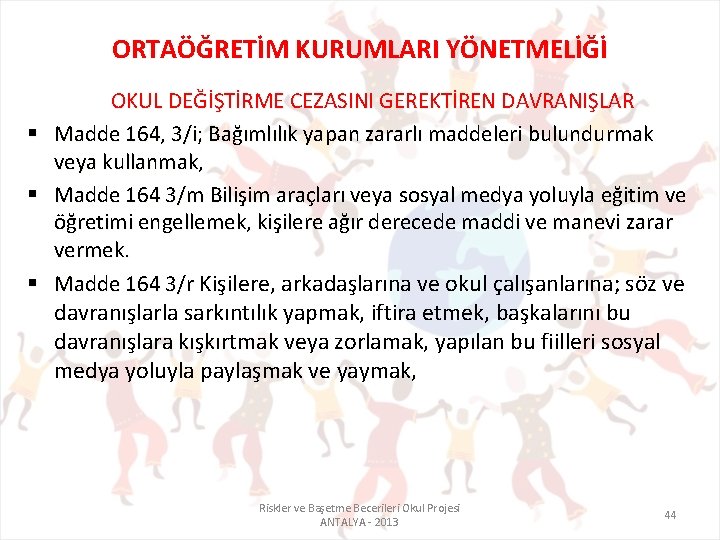 ORTAÖĞRETİM KURUMLARI YÖNETMELİĞİ § § § OKUL DEĞİŞTİRME CEZASINI GEREKTİREN DAVRANIŞLAR Madde 164, 3/i;