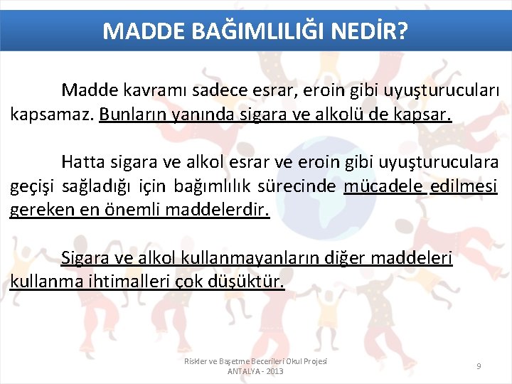 MADDE BAĞIMLILIĞI NEDİR? Madde kavramı sadece esrar, eroin gibi uyuşturucuları kapsamaz. Bunların yanında sigara