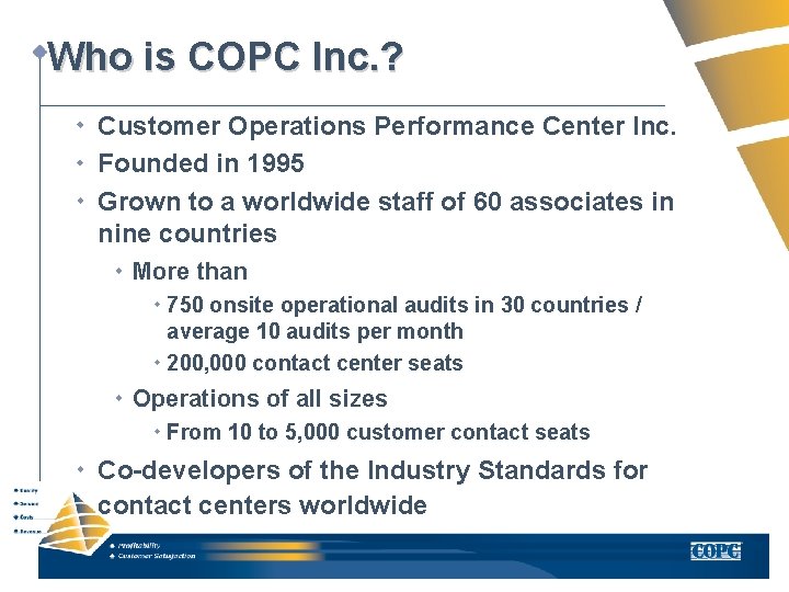 Who is COPC Inc. ? Customer Operations Performance Center Inc. Founded in 1995 Grown